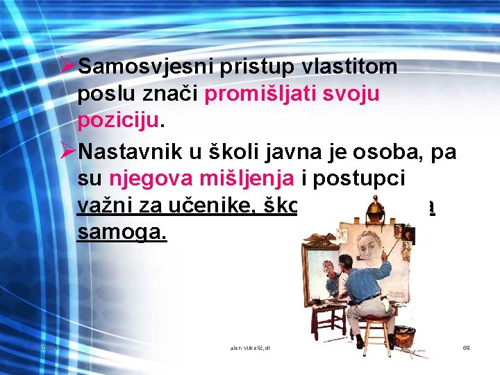 ØSamosvjesni pristup vlastitom poslu znači promišljati svoju poziciju. ØNastavnik u školi javna je osoba,