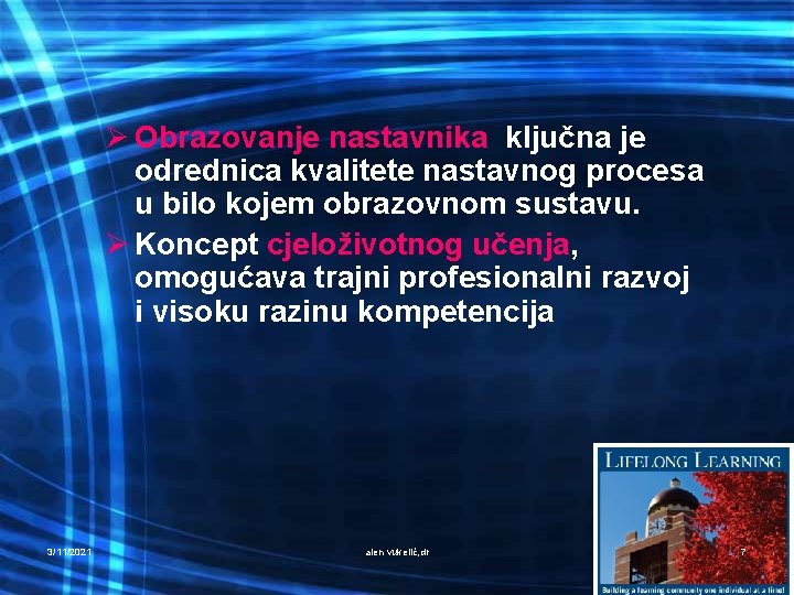 Ø Obrazovanje nastavnika ključna je odrednica kvalitete nastavnog procesa u bilo kojem obrazovnom sustavu.