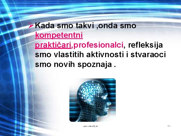 Ø Kada smo takvi , onda smo kompetentni praktičari, profesionalci, refleksija smo vlastitih aktivnosti