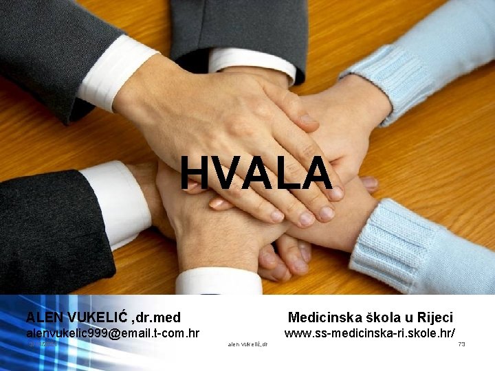 HVALA ALEN VUKELIĆ , dr. med Medicinska škola u Rijeci alenvukelic 999@email. t-com. hr