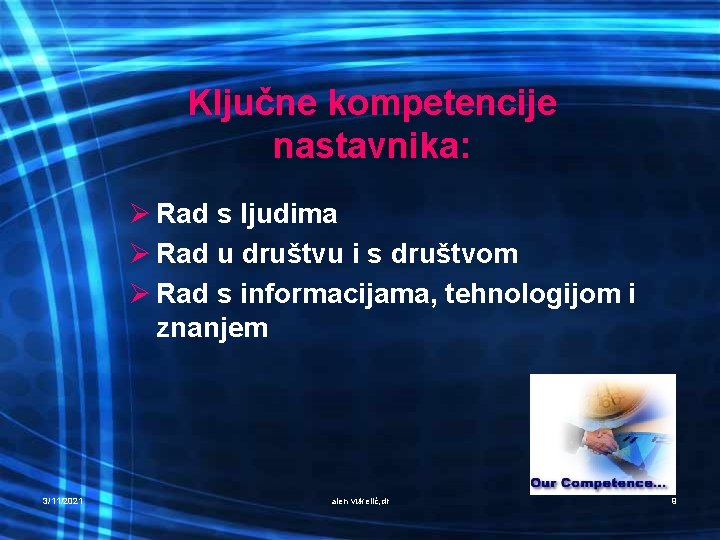 Ključne kompetencije nastavnika: Ø Rad s ljudima Ø Rad u društvu i s društvom