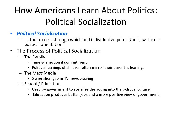 How Americans Learn About Politics: Political Socialization • Political Socialization: – “…the process through