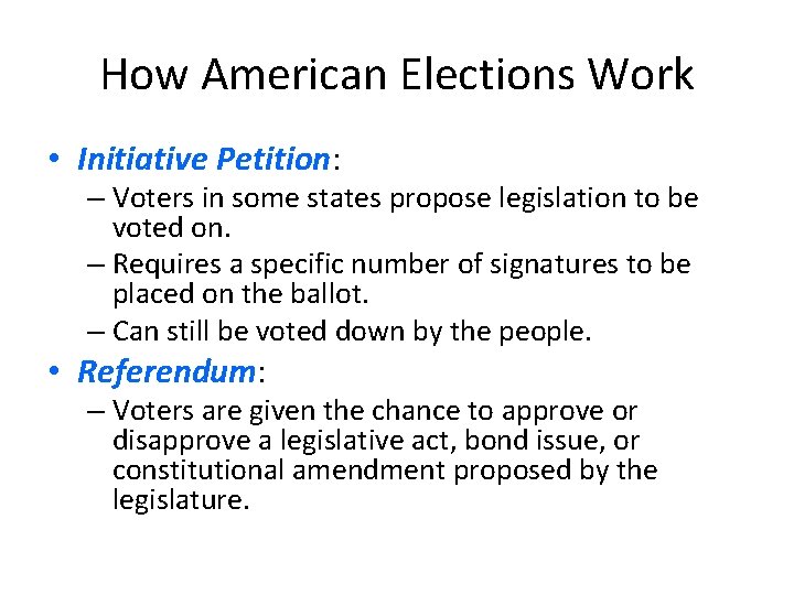 How American Elections Work • Initiative Petition: – Voters in some states propose legislation