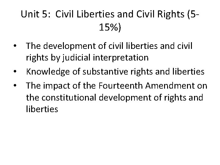 Unit 5: Civil Liberties and Civil Rights (515%) • The development of civil liberties