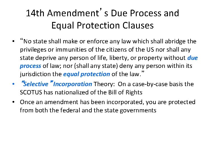 14 th Amendment’s Due Process and Equal Protection Clauses • “No state shall make