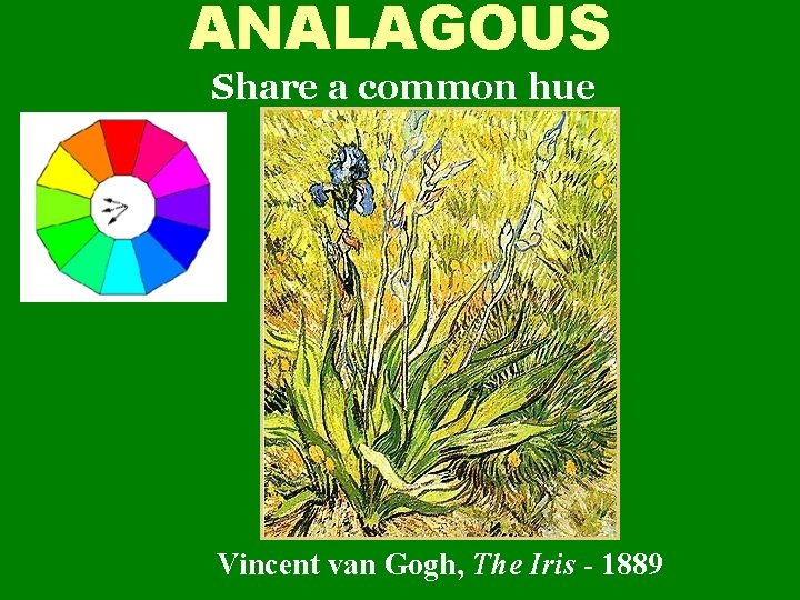 ANALAGOUS Share a common hue Vincent van Gogh, The Iris - 1889 