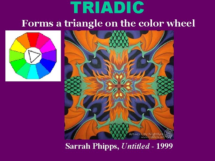 TRIADIC Forms a triangle on the color wheel Sarrah Phipps, Untitled - 1999 