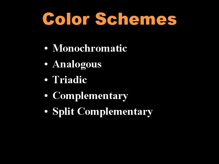 Color Schemes • • • Monochromatic Analogous Triadic Complementary Split Complementary 