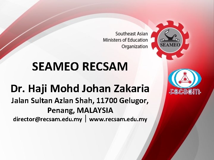 SEAMEO RECSAM Dr. Haji Mohd Johan Zakaria Jalan Sultan Azlan Shah, 11700 Gelugor, Penang,