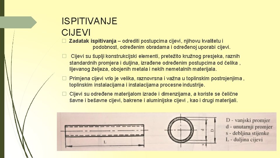 ISPITIVANJE CIJEVI � Zadatak ispitivanja – odrediti postupcima cijevi, njihovu kvalitetu i podobnost, određenim