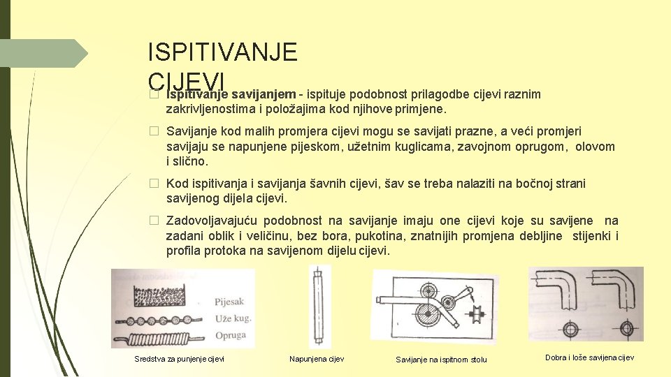 ISPITIVANJE CIJEVI � Ispitivanje savijanjem - ispituje podobnost prilagodbe cijevi raznim zakrivljenostima i položajima