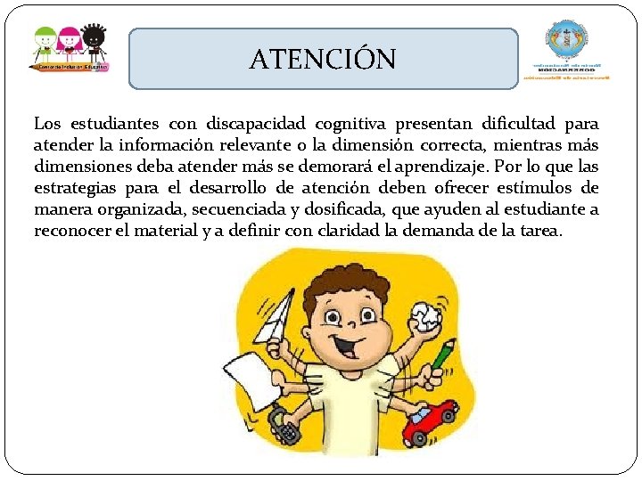 ATENCIÓN Los estudiantes con discapacidad cognitiva presentan dificultad para atender la información relevante o