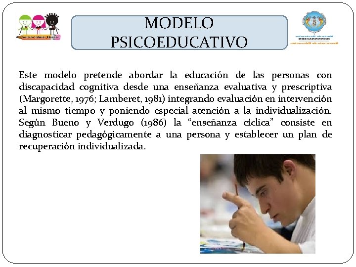 MODELO PSICOEDUCATIVO Este modelo pretende abordar la educación de las personas con discapacidad cognitiva