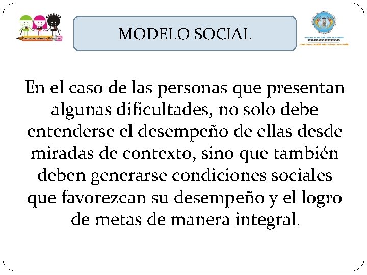 MODELO SOCIAL En el caso de las personas que presentan algunas dificultades, no solo