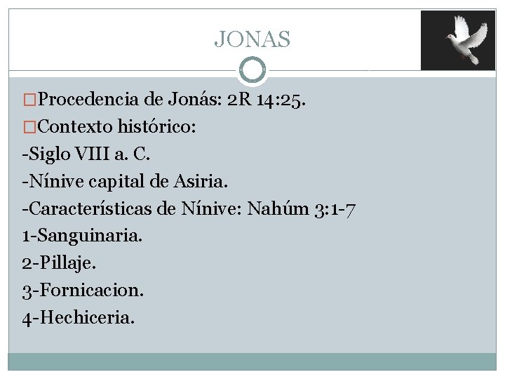 JONAS �Procedencia de Jonás: 2 R 14: 25. �Contexto histórico: -Siglo VIII a. C.