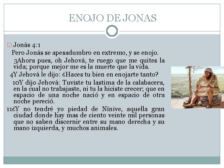 ENOJO DE JONAS � Jonás 4: 1 Pero Jonás se apesadumbro en extremo, y