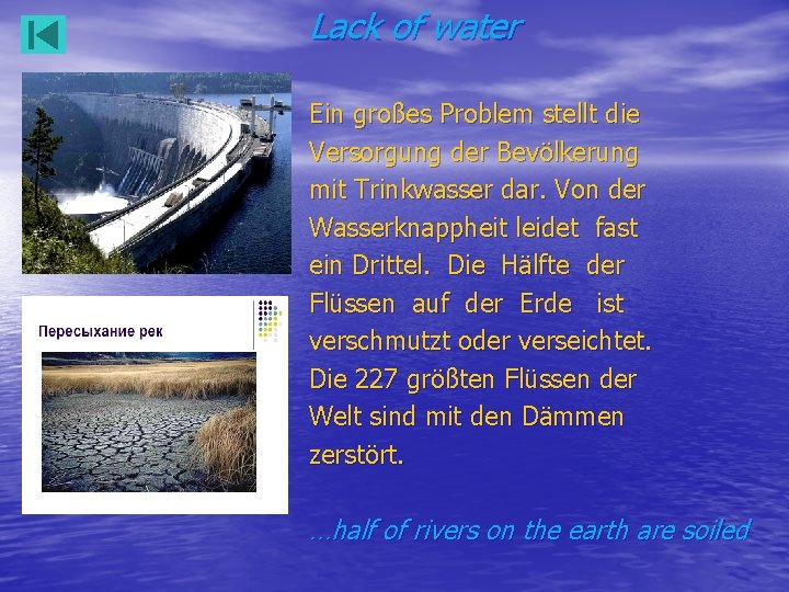 Lack of water Ein großes Problem stellt die Versorgung der Bevölkerung mit Trinkwasser dar.