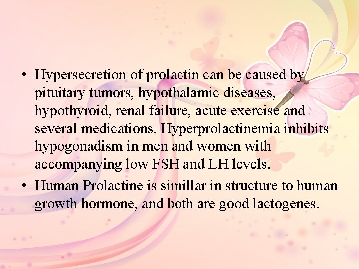  • Hypersecretion of prolactin can be caused by pituitary tumors, hypothalamic diseases, hypothyroid,