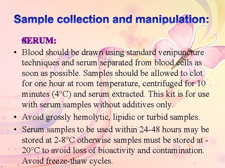  • Blood should be drawn using standard venipuncture techniques and serum separated from