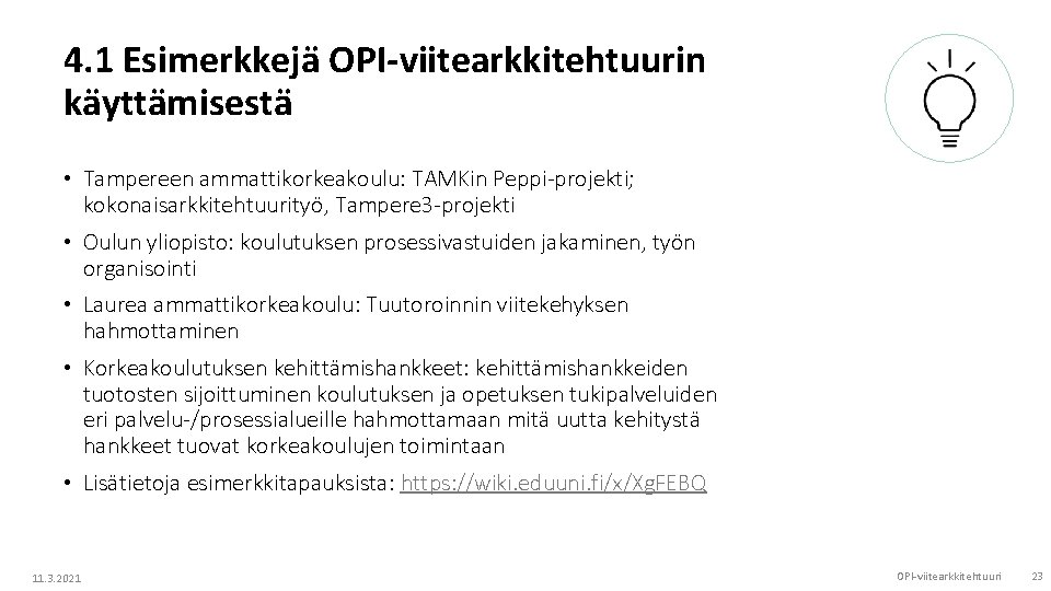 4. 1 Esimerkkejä OPI-viitearkkitehtuurin käyttämisestä • Tampereen ammattikorkeakoulu: TAMKin Peppi-projekti; kokonaisarkkitehtuurityö, Tampere 3 -projekti