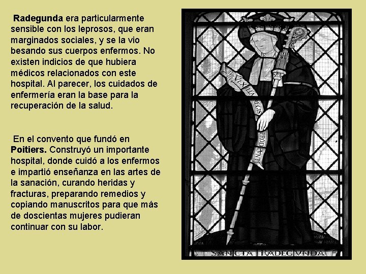 Radegunda era particularmente sensible con los leprosos, que eran marginados sociales, y se la Radegunda era particularmente sensible con los leprosos, que eran marginados sociales, y se la
