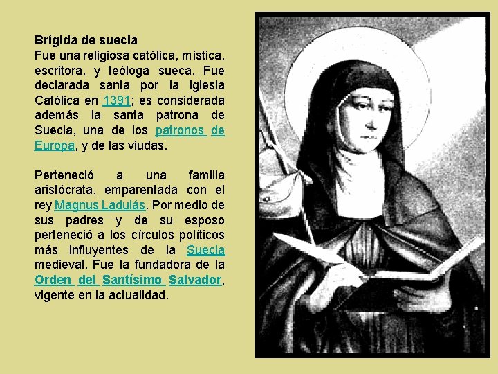 Brígida de suecia Fue una religiosa católica, mística, escritora, y teóloga sueca. Fue declarada Brígida de suecia Fue una religiosa católica, mística, escritora, y teóloga sueca. Fue declarada