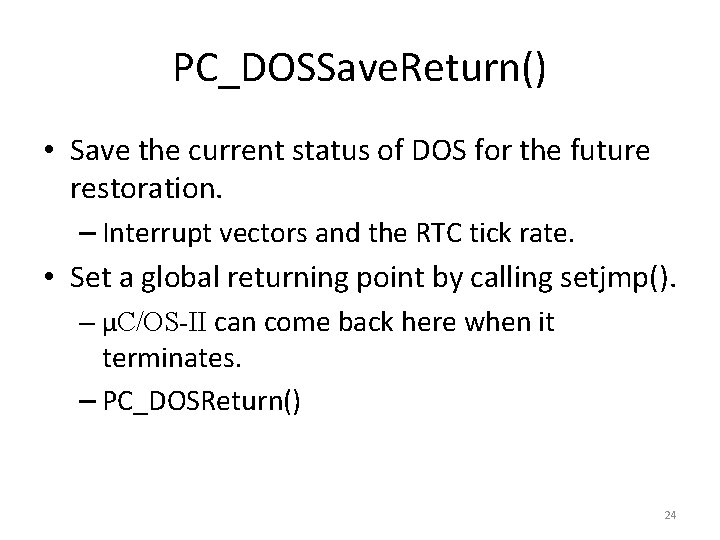 PC_DOSSave. Return() • Save the current status of DOS for the future restoration. –