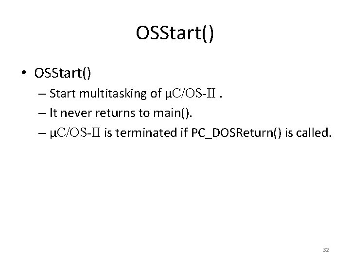 OSStart() • OSStart() – Start multitasking of μC/OS-II. – It never returns to main().