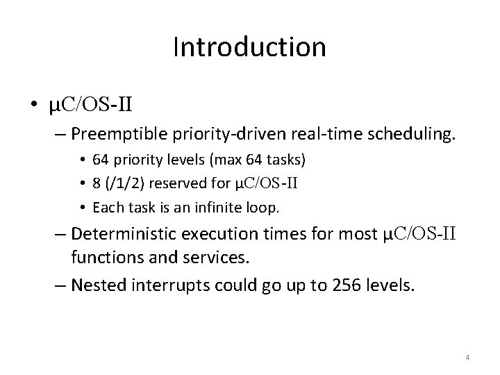 Introduction • μC/OS-II – Preemptible priority-driven real-time scheduling. • 64 priority levels (max 64