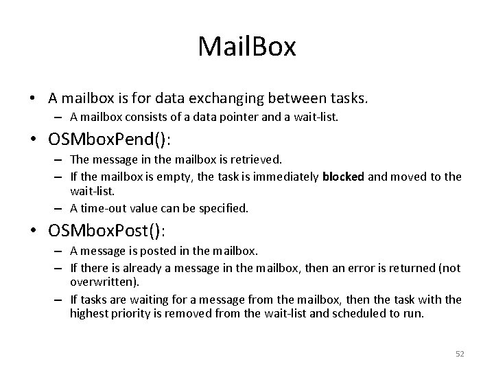 Mail. Box • A mailbox is for data exchanging between tasks. – A mailbox