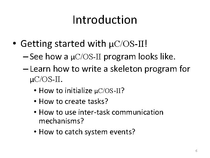 Introduction • Getting started with μC/OS-II! – See how a μC/OS-II program looks like.