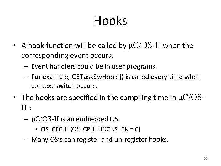 Hooks • A hook function will be called by μC/OS-II when the corresponding event