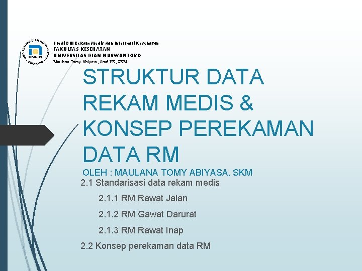 Prodi DIII Rekam Medis dan Informasi Kesehatan FAKULTAS KESEHATAN UNIVERSITAS DIAN NUSWANTORO Maulana Tomy