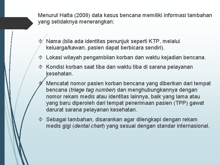 Menurut Hatta (2008) data kasus bencana memiliki informasi tambahan yang setidaknya menerangkan: Nama (bila