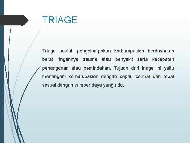 TRIAGE Triage adalah pengelompokan korban/pasien berdasarkan berat ringannya trauma atau penyakit serta kecepatan penanganan