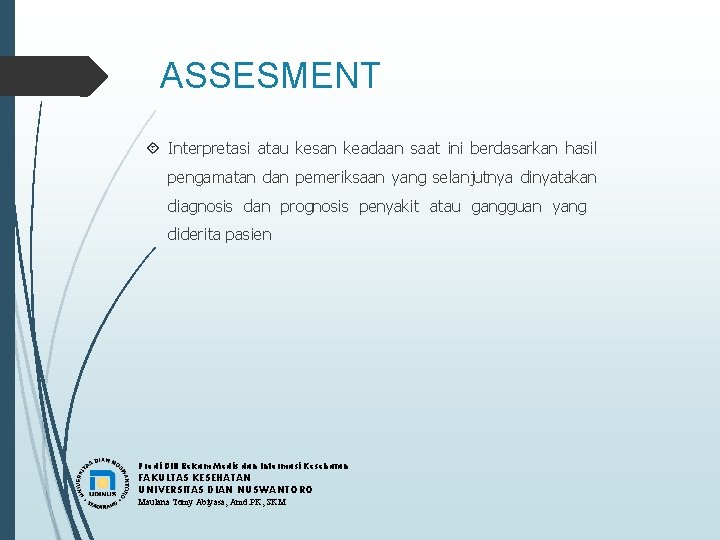 ASSESMENT Interpretasi atau kesan keadaan saat ini berdasarkan hasil pengamatan dan pemeriksaan yang selanjutnya