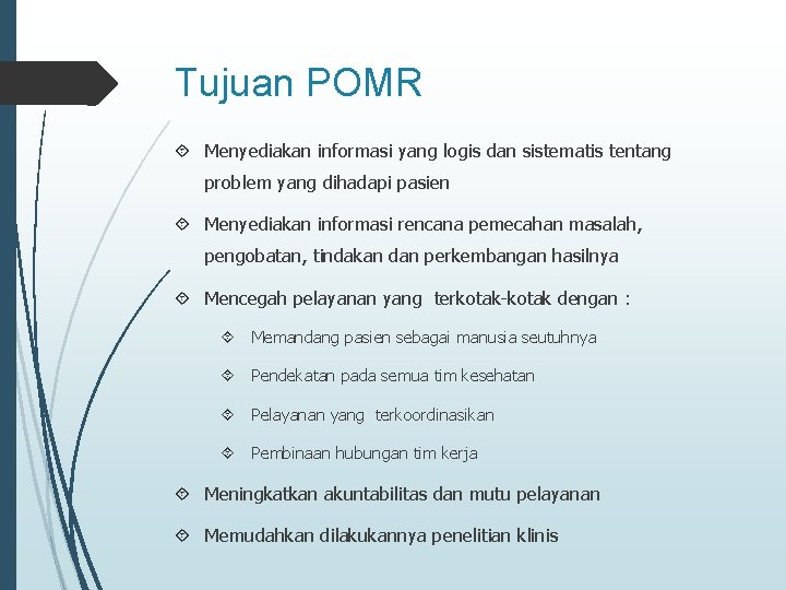 Tujuan POMR Menyediakan informasi yang logis dan sistematis tentang problem yang dihadapi pasien Menyediakan