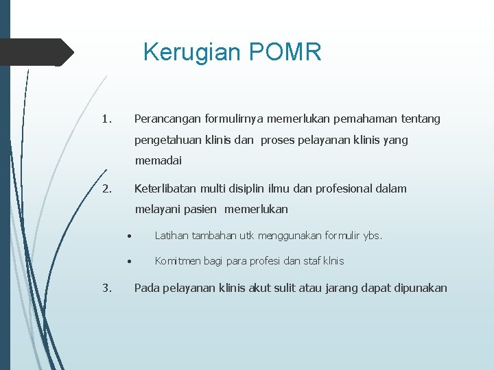 Kerugian POMR 1. Perancangan formulirnya memerlukan pemahaman tentang pengetahuan klinis dan proses pelayanan klinis