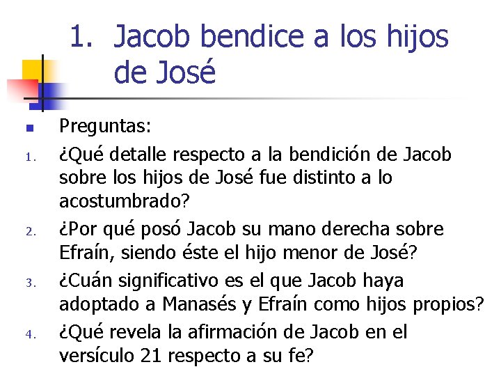 1. Jacob bendice a los hijos de José n 1. 2. 3. 4. Preguntas: