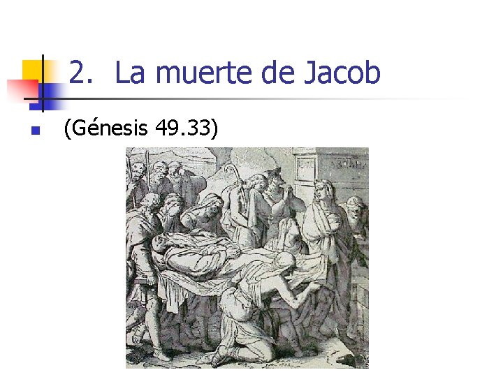 2. La muerte de Jacob n (Génesis 49. 33) 