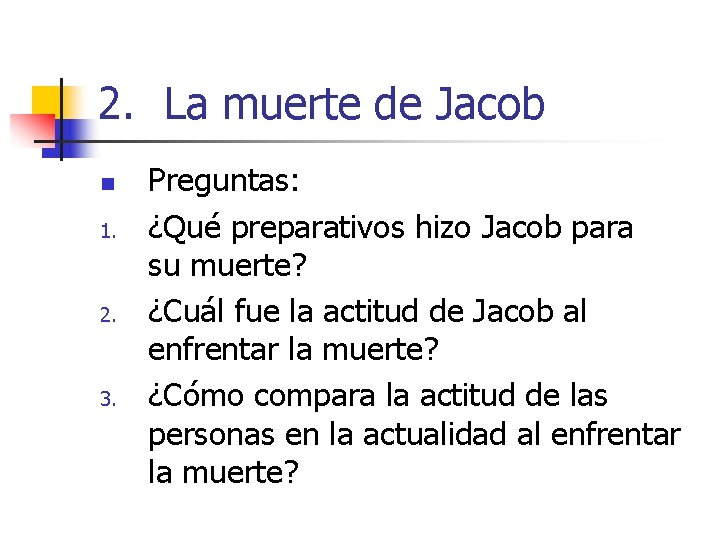 2. La muerte de Jacob n 1. 2. 3. Preguntas: ¿Qué preparativos hizo Jacob