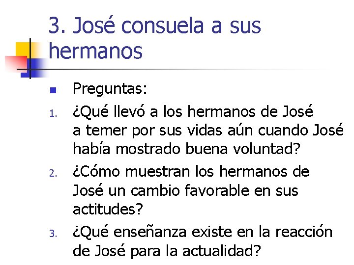 3. José consuela a sus hermanos n 1. 2. 3. Preguntas: ¿Qué llevó a