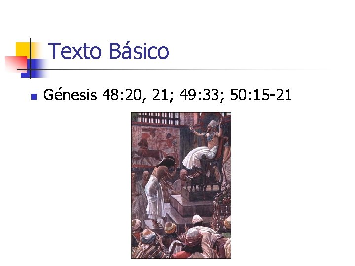 Texto Básico n Génesis 48: 20, 21; 49: 33; 50: 15 -21 