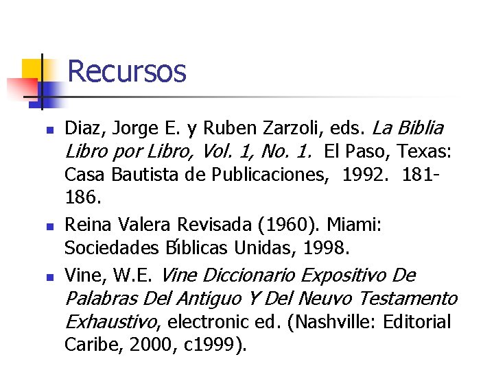 Recursos n n n Diaz, Jorge E. y Ruben Zarzoli, eds. La Biblia Libro