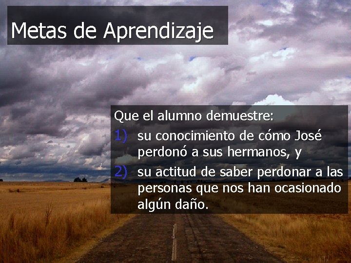 Metas de Aprendizaje Que el alumno demuestre: 1) su conocimiento de cómo José perdonó