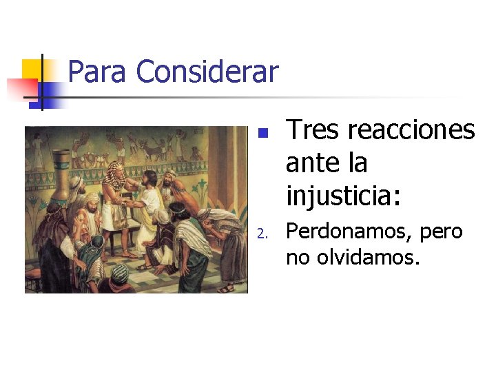 Para Considerar n 2. Tres reacciones ante la injusticia: Perdonamos, pero no olvidamos. 