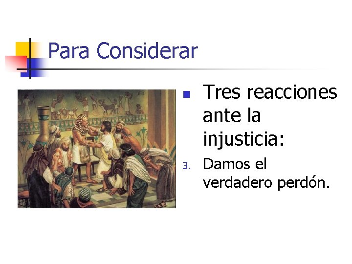 Para Considerar n 3. Tres reacciones ante la injusticia: Damos el verdadero perdón. 