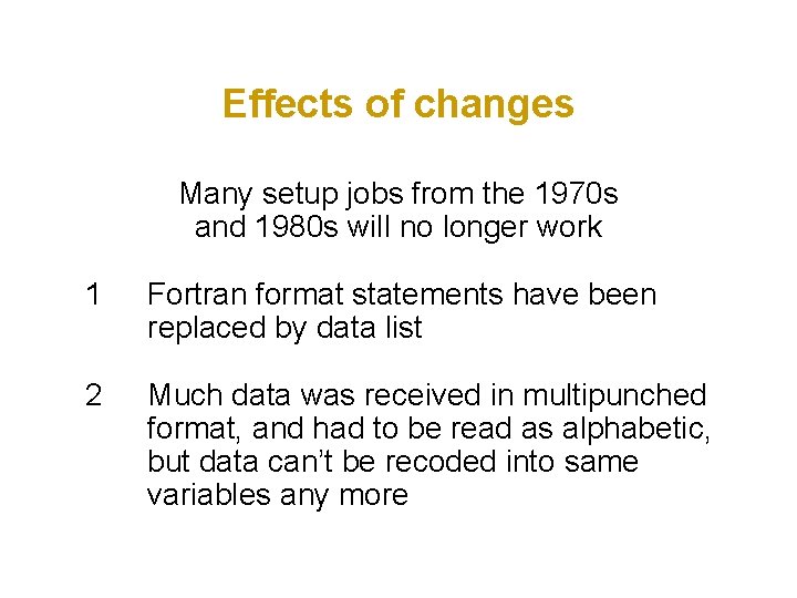 Effects of changes Many setup jobs from the 1970 s and 1980 s will