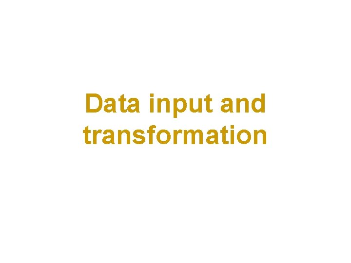 Data input and transformation 