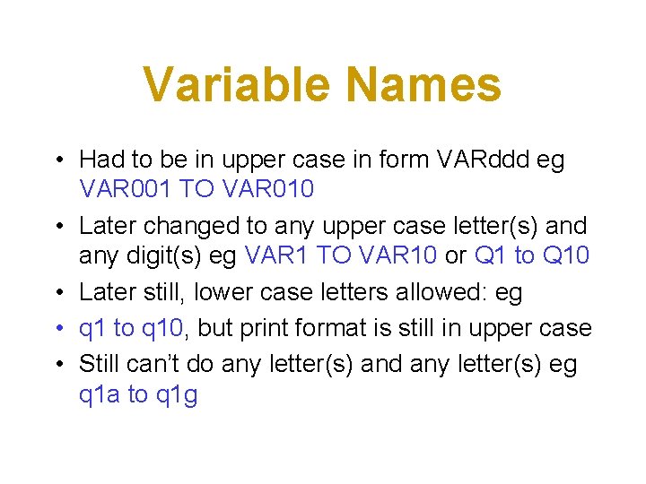Variable Names • Had to be in upper case in form VARddd eg VAR